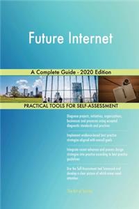 Future Internet A Complete Guide - 2020 Edition