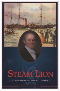 Steam Lion: A Biography of Samuel Cunard