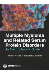 Multiple Myeloma and Related Serum Protein Disorders