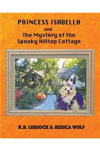 Princess Isabella and The Mystery of the Spooky Hilltop Cottage