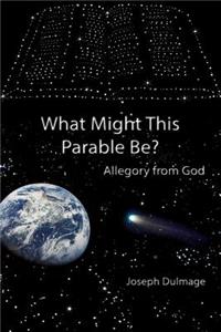 What Might this Parable Be?