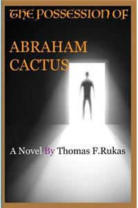 The Possession Of Abraham Cactus