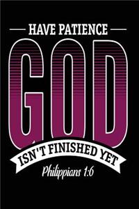 Have Patience God Isn't Finished Yet Philippians 1