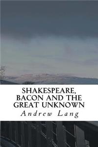 Shakespeare, Bacon and the Great Unknown