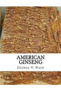 American Ginseng: Its Commercial History, Protection and Cultivation