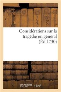 Considérations Sur La Tragédie En Général, Où Par Occasion l'On Examine