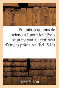 Premières Notions de Sciences À l'Usage Des Élèves Se Préparant Au Certificat d'Études Primaires