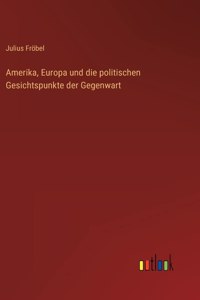 Amerika, Europa und die politischen Gesichtspunkte der Gegenwart