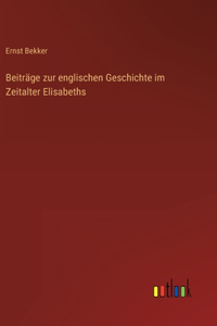 Beiträge zur englischen Geschichte im Zeitalter Elisabeths
