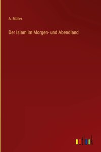 Islam im Morgen- und Abendland