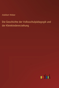 Die Geschichte der Volksschulpädagogik und der Kleinkindererziehung
