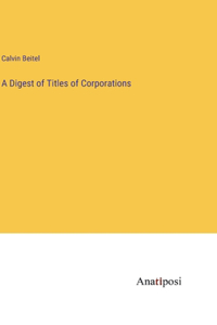 Digest of Titles of Corporations
