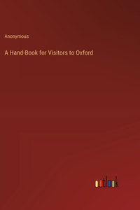 A Hand-Book for Visitors to Oxford