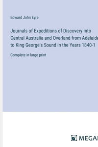 Journals of Expeditions of Discovery into Central Australia and Overland from Adelaide to King George's Sound in the Years 1840-1