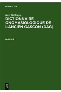 Dictionnaire Onomasiologique de L'Ancien Gascon (Dag). Fasicule 1