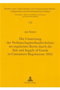 Die Umsetzung Der Verbrauchsgueterkaufrichtlinie Im Englischen Recht Durch Die Sale and Supply of Goods to Consumers Regulations 2002
