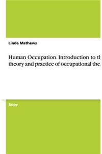 Human Occupation. Introduction to the Theory and Practice of Occupational Therapy