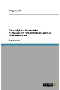 Gerechtigkeitstheoretische Konsequenzen für Konfliktmanagement im Unternehmen