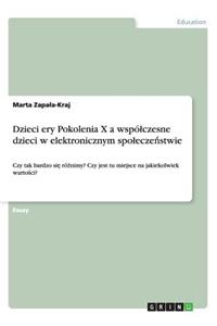 Dzieci ery Pokolenia X a wspólczesne dzieci w elektronicznym spoleczeństwie