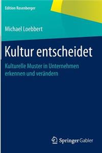 Kultur Entscheidet: Kulturelle Muster in Unternehmen Erkennen Und Verändern