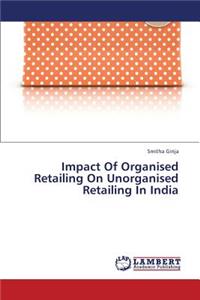 Impact of Organised Retailing on Unorganised Retailing in India