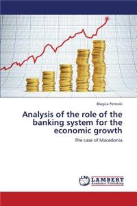 Analysis of the Role of the Banking System for the Economic Growth