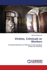 Victims, Criminals or Workers