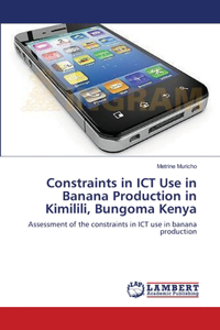 Constraints in ICT Use in Banana Production in Kimilili, Bungoma Kenya