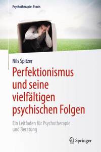 Perfektionismus Und Seine Vielfältigen Psychischen Folgen