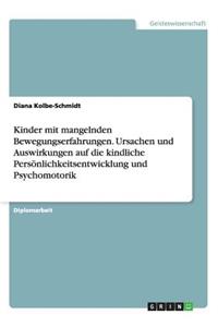 Kinder mit mangelnden Bewegungserfahrungen. Ursachen und Auswirkungen auf die kindliche Persönlichkeitsentwicklung und Psychomotorik
