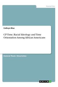 CP Time. Racial Ideology and Time Orientation Among African Americans