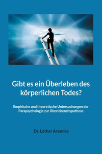 Gibt es ein Überleben des körperlichen Todes?