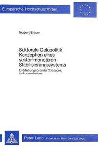 Sektorale Geldpolitik - Konzeption eines sektor-monetaeren Stabilisierungssystems