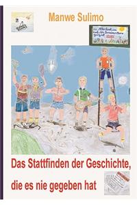Stattfinden der Geschichte, die es nie gegeben hat