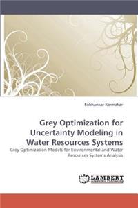 Grey Optimization for Uncertainty Modeling in Water Resources Systems