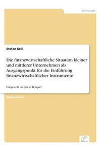 Die finanzwirtschaftliche Situation kleiner und mittlerer Unternehmen als Ausgangspunkt für die Einführung finanzwirtschaftlicher Instrumente