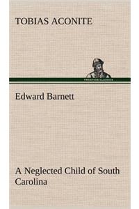 Edward Barnett a Neglected Child of South Carolina