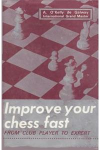Improve Your Chess Fast from Club Player to Expert