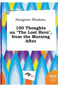 Hangover Wisdom, 100 Thoughts on the Lost Hero, from the Morning After