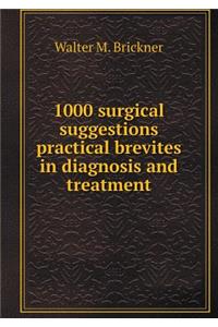 1000 Surgical Suggestions Practical Brevites in Diagnosis and Treatment