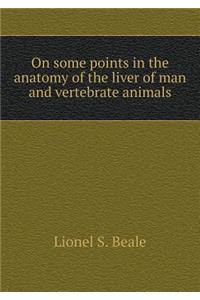 On some points in the anatomy of the liver of man and vertebrate animals