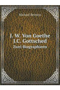 J. W. Von Goethe. J.C. Gottsched Zwei Biographieen