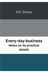 Every-Day Business Notes on Its Practical Details