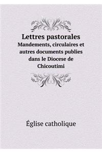 Lettres Pastorales Mandements, Circulaires Et Autres Documents Publies Dans Le Diocese de Chicoutimi