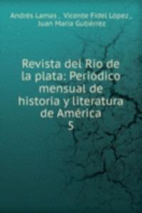 Revista del Rio de la plata: Periodico mensual de historia y literatura de America