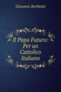 Il Papa Futuro: Per un Cattolico Italiano