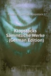 Klopstocks Sammtliche Werke . (German Edition)