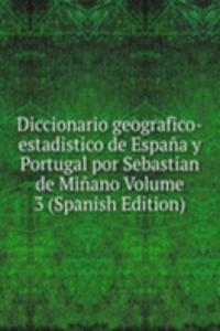 Diccionario geografico-estadistico de Espana y Portugal por Sebastian de Minano Volume 3 (Spanish Edition)