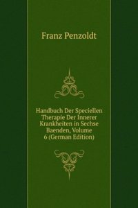 Handbuch Der Speciellen Therapie Der Innerer Krankheiten in Sechse Baenden, Volume 6 (German Edition)