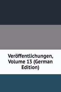 Veroffentlichungen, Volume 13 (German Edition)